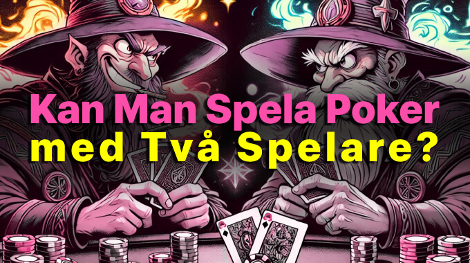 Kan Man Spela Poker med Två Spelare